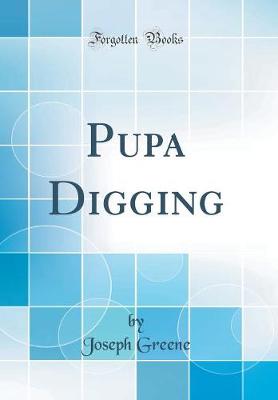 Book cover for Pupa Digging (Classic Reprint)