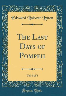 Book cover for The Last Days of Pompeii, Vol. 3 of 3 (Classic Reprint)