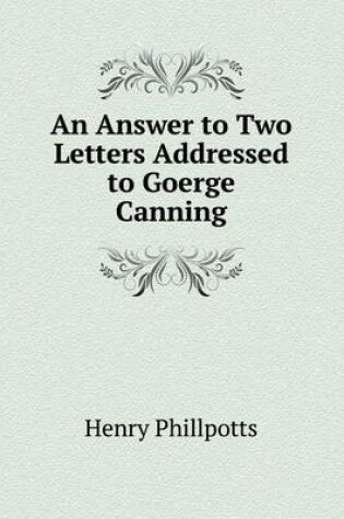 Cover of An Answer to Two Letters Addressed to Goerge Canning