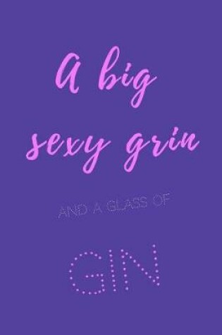 Cover of A big sexy grin and a glass of gin.