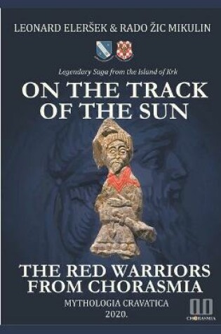 Cover of On the Track of the Sun - The Red Warriors from Chorasmia