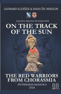 Cover of On the Track of the Sun - The Red Warriors from Chorasmia