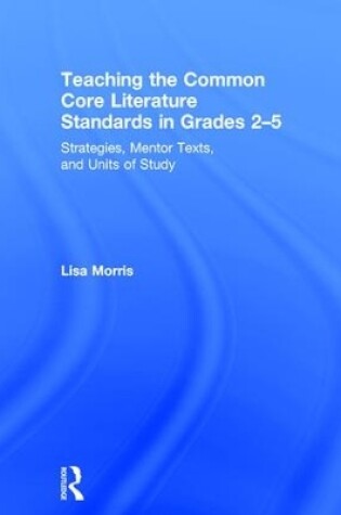 Cover of Teaching the Common Core Literature Standards in Grades 2-5