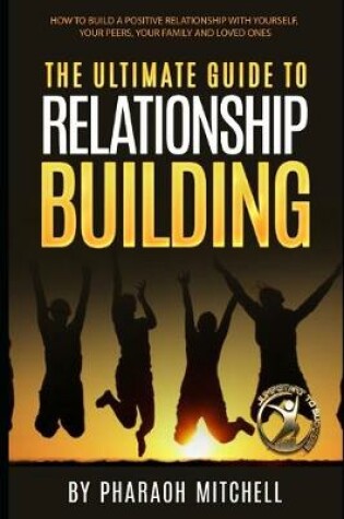 Cover of The Ultimate Guide To Relationship Building