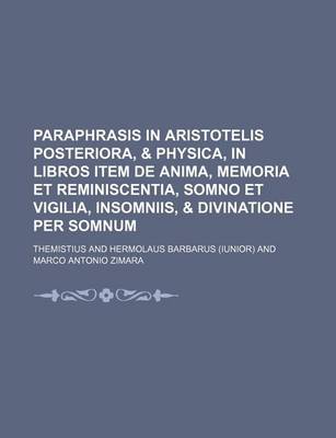 Book cover for Paraphrasis in Aristotelis Posteriora, & Physica, in Libros Item de Anima, Memoria Et Reminiscentia, Somno Et Vigilia, Insomniis, & Divinatione Per So