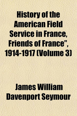 Book cover for History of the American Field Service in France, Friends of France," 1914-1917 (Volume 3)