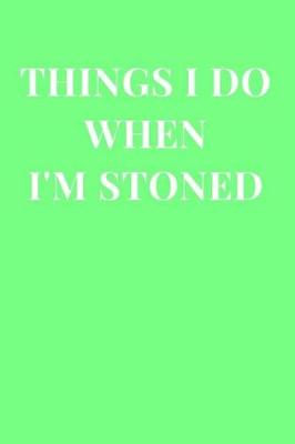 Cover of Things I Do When I'm Stoned
