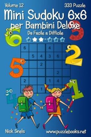 Cover of Mini Sudoku 6x6 per Bambini Deluxe - Da Facile a Difficile - Volume 12 - 333 Puzzle
