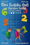 Book cover for Mini Sudoku 6x6 per Bambini Deluxe - Da Facile a Difficile - Volume 12 - 333 Puzzle