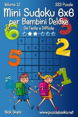 Cover of Mini Sudoku 6x6 per Bambini Deluxe - Da Facile a Difficile - Volume 12 - 333 Puzzle