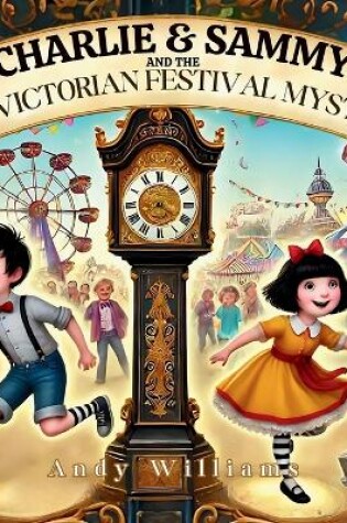 Cover of Charlie and Sammy and the Victorian Festival Mystery