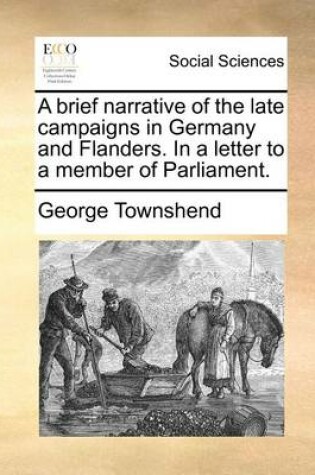 Cover of A Brief Narrative of the Late Campaigns in Germany and Flanders. in a Letter to a Member of Parliament.