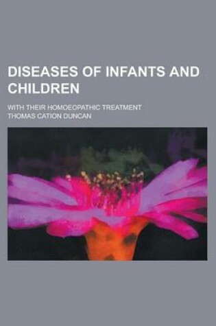 Cover of Diseases of Infants and Children; With Their Homoeopathic Treatment