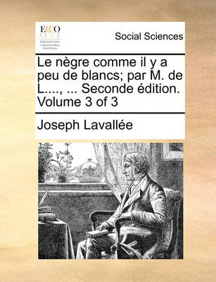 Book cover for Le Negre Comme Il y a Peu de Blancs; Par M. de L...., ... Seconde Edition. Volume 3 of 3