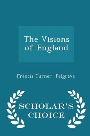 Cover of The Visions of England - Scholar's Choice Edition