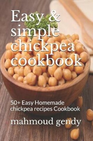 Cover of Easy & simple chickpea cookbook