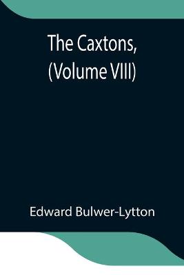 Book cover for The Caxtons, (Volume VIII)