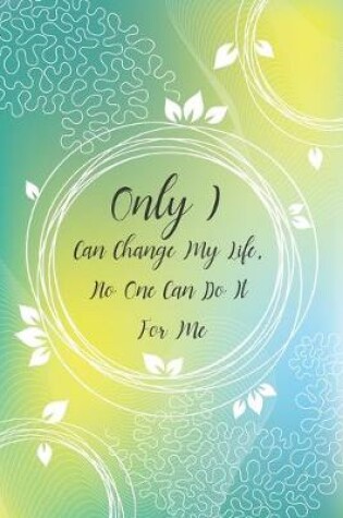 Cover of Only I Can Change My Life, No One Can Do It For Me