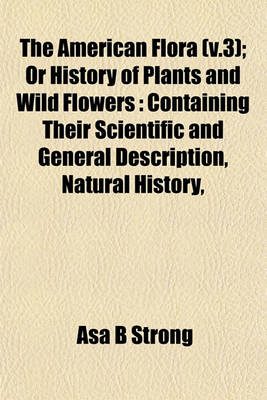 Book cover for The American Flora (V.3); Or History of Plants and Wild Flowers