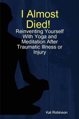 Book cover for "I Almost Died! Reinventing Yourself After Traumatic Illness or Injury