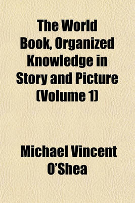 Book cover for The World Book, Organized Knowledge in Story and Picture (Volume 1)