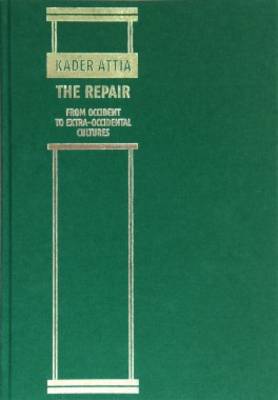 Book cover for Kader Attia - the Repair from Occident to Extra-Occidental Cultures