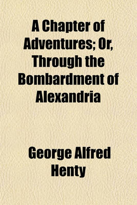 Book cover for A Chapter of Adventures; Or, Through the Bombardment of Alexandria