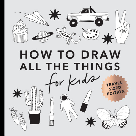 Cover of All the Things: How to Draw Books for Kids with Cars, Unicorns, Dragons, Cupcakes, and More (Mini)