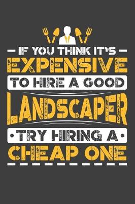 Book cover for If You Think It's Expensive To Hire A Good Landscaper Try Hiring A Cheap One