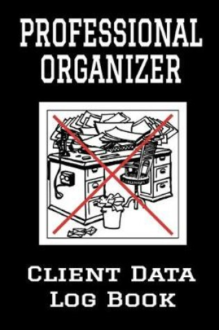 Cover of Professional Organizer Client Data Log Book