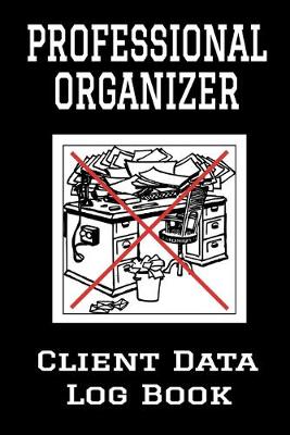 Book cover for Professional Organizer Client Data Log Book