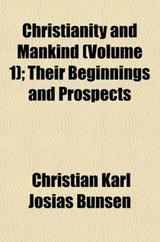 Cover of Christianity and Mankind (Volume 1); Their Beginnings and Prospects