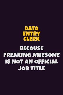 Book cover for data entry clerk, Because Freaking Awesome Is Not An Official Job Title