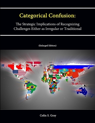 Book cover for Categorical Confusion: The Strategic Implications of Recognizing Challenges Either as Irregular or Traditional (Enlarged Edition)