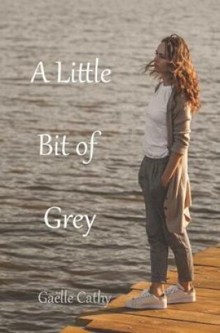Cover of A Little Bit of Grey