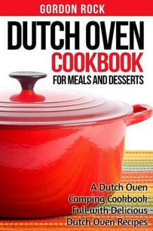 Cover of Dutch Oven Cookbook for Meals and Desserts