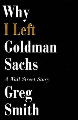 Book cover for Why I Left Goldman Sachs