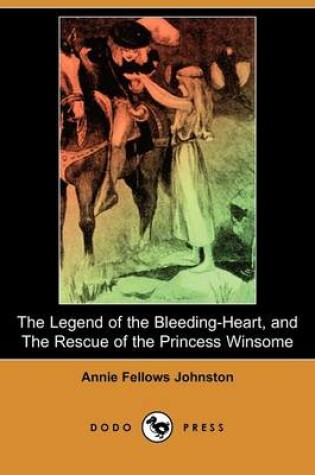 Cover of The Legend of the Bleeding-Heart, and the Rescue of the Princess Winsome (Dodo Press)