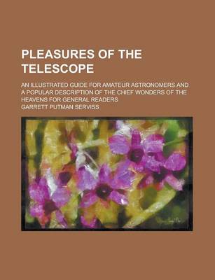 Book cover for Pleasures of the Telescope; An Illustrated Guide for Amateur Astronomers and a Popular Description of the Chief Wonders of the Heavens for General Rea