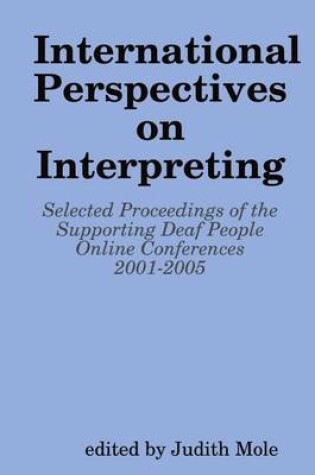 Cover of International Perspectives on Interpreting: Selected Proceedings of the Supporting Deaf People Online Conferences 2001-2005