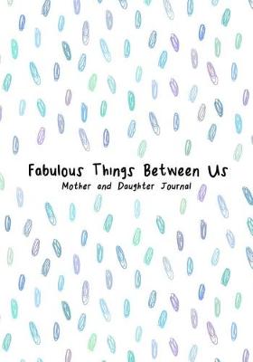 Book cover for Fabulous Things Between Us Mother and Daughter Journal