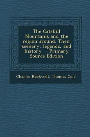 Cover of Catskill Mountains and the Region Around. Their Scenery, Legends, and History