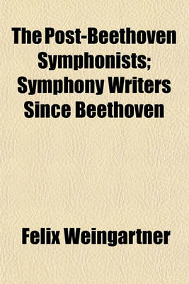 Book cover for The Post-Beethoven Symphonists; Symphony Writers Since Beethoven