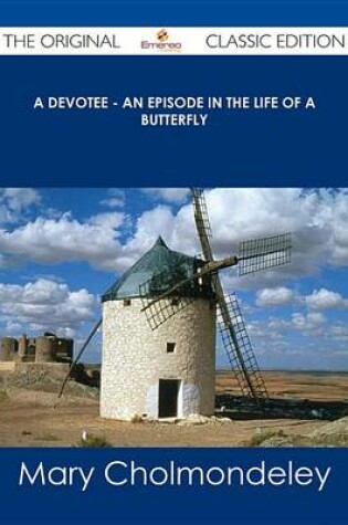 Cover of A Devotee - An Episode in the Life of a Butterfly - The Original Classic Edition