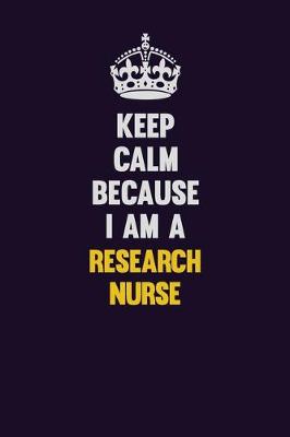 Book cover for Keep Calm Because I Am A Research nurse