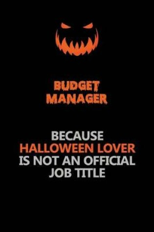 Cover of Budget Manager Because Halloween Lover Is Not An Official Job Title