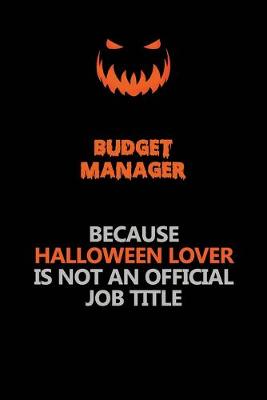 Book cover for Budget Manager Because Halloween Lover Is Not An Official Job Title