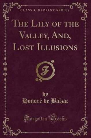 Cover of The Lily of the Valley, And, Lost Illusions (Classic Reprint)