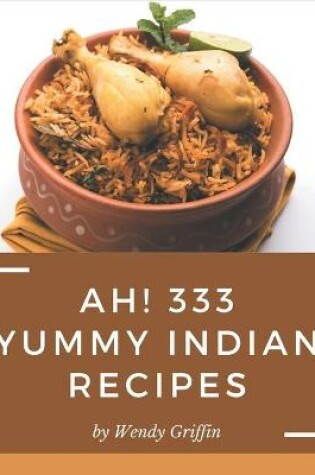 Cover of Ah! 333 Yummy Indian Recipes