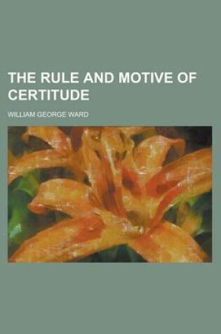 Cover of The Rule and Motive of Certitude